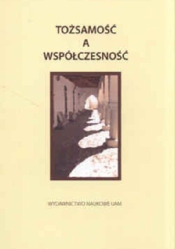 Tożsamość a współczesność. Nowe tendencje i zagrożenia