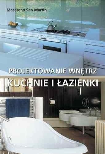 Kuchnie i łazienki. Projektowanie wnętrz