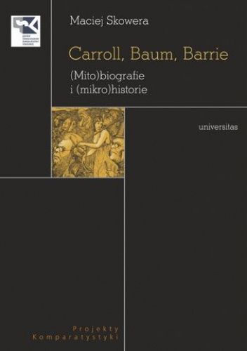 Carroll, Baum, Barrie. (Mito)biografie i (mikro)historie