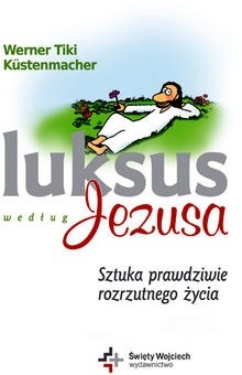 Luksus według Jezusa. Sztuka prawdziwie rozrzutnego życia