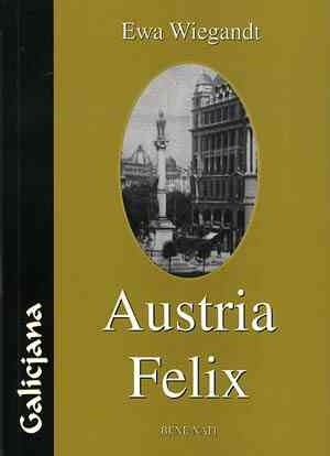 Austria Felix, czyli o micie Galicji w polskiej prozie współczesnej