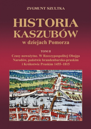 Historia Kaszubów w dziejach Pomorza . Czasy nowożytne . Tom II