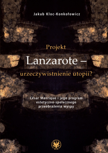Projekt Lanzarote - urzeczywistnienie utopii? Cesar Manrique i jego program estetyczno-społecznego przeobrażenia wyspy