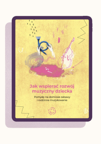 Jak wspierać rozwój muzyczny dziecka. Pomysły na domowe zabawy i rodzinne muzykowanie