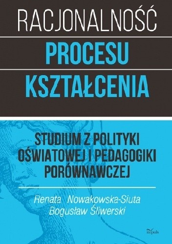 Racjonalność procesu kształcenia. Studium z polityki oświatowej i pedagogiki porównawczej
