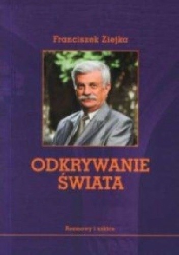 Odkrywanie świata. Rozmowy i szkice