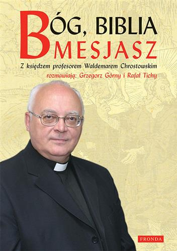 Bóg Biblia Mesjasz. Z księdzem profesorem Waldemarem Chrostowskim rozmawiają: Grzegorz Górny i Rafał Tichy