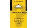 Gdzie jest Bóg? Małe wprowadzenie do teologii dla tych, którzy nie boją się myśleć