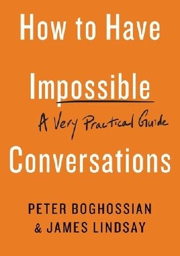 How to Have Impossible Conversations: A Very Practical Guide