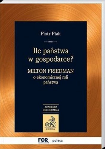 Ile państwa w gospodarce? Milton Friedman o ekonomicznej roli państwa