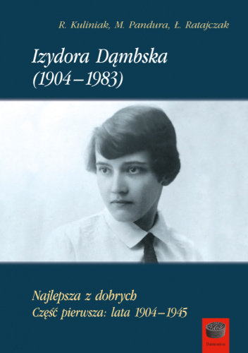 Izydora Dąmbska (1904-1983). Najlepsza z dobrych. Część pierwsza: lata 1904-1945