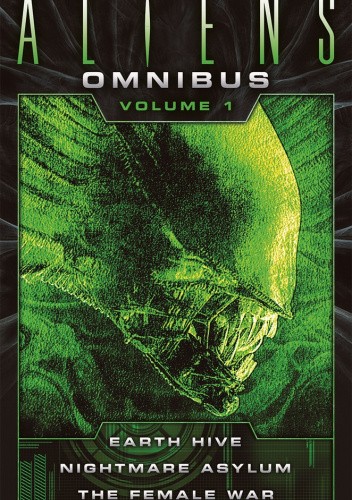 The Complete Aliens Omnibus: Volume One (Earth Hive, Nightmare Asylum, The Female War)