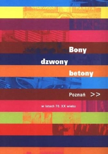 Bony, dzwony, betony : Poznań w latach 70. XX wieku