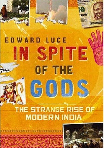 In Spite of the Gods. The Strange Rise of Modern India