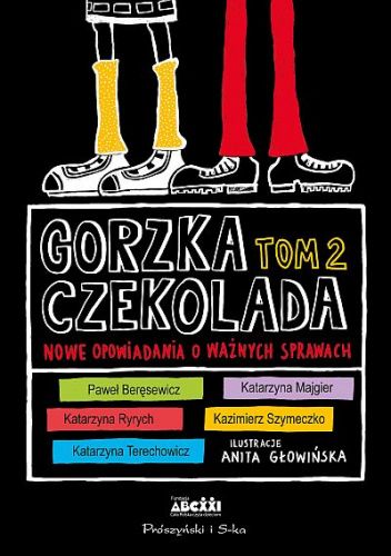 Gorzka czekolada 2. Nowe opowiadania o ważnych sprawach