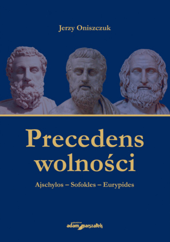 Precedens wolności. Ajschylos - Sofokles - Eurypides