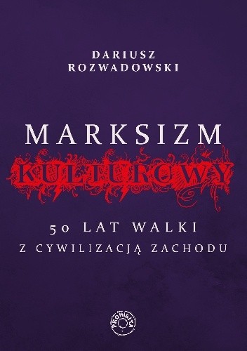 Marksizm kulturowy. 50 lat walki z cywilizacją Zachodu