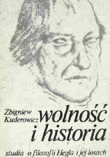 Wolność i historia. Studia o filozofii Hegla i jej losach.