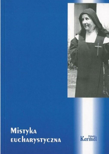 Mistyka eucharystyczna. VIII Karmelitański Tydzień Duchowości z bł. Marią Kandydą od Eucharystii, 4-7 maja 2005