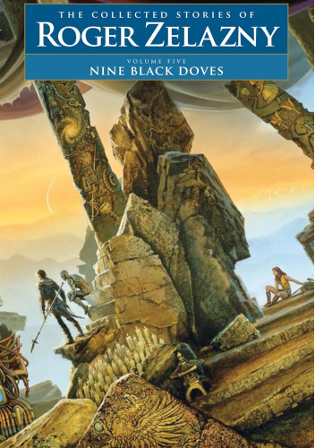 Nine Black Doves: Volume 5: The Collected Stories of Roger Zelazny