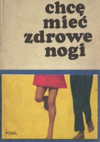 Chcę mieć zdrowe nogi