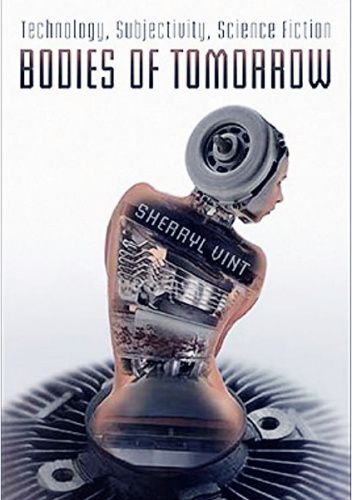 Bodies of Tomorrow: Technology, Subjectivity, Science Fiction