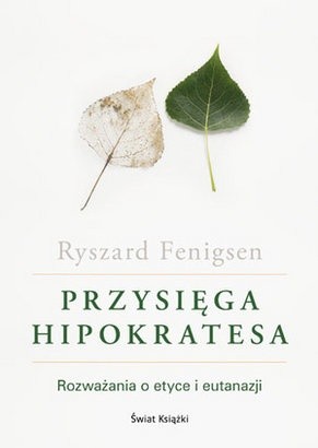 Przysięga Hipokratesa. Rozważania o etyce i eutanazji