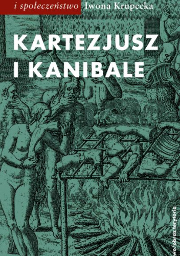 Kartezjusz i Kanibale. Z historii jednej idei