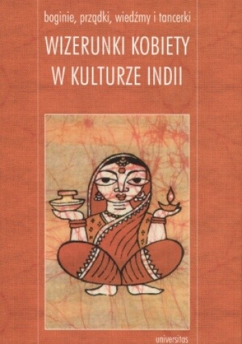 Boginie, prządki, wiedźmy i tancerki. Wizerunki kobiety w kulturze Indii