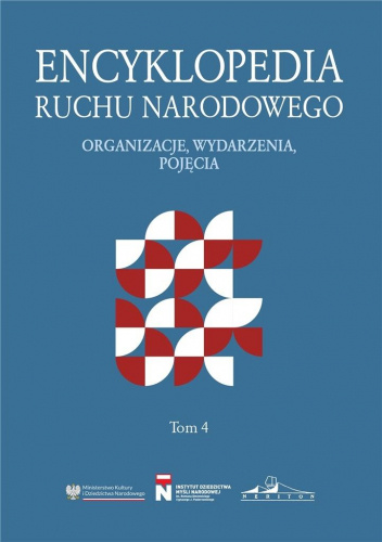 Encyklopedia ruchu narodowego. Organizacje, wydarzenia, pojęcia. Tom 4