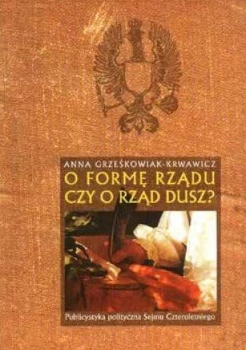 O formę rządu czy o rząd dusz? Publicystyka polityczna Sejmu Czteroletniego
