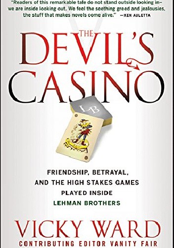 The Devil's Casino: Friendship, Betrayal, and the High Stakes Games Played Inside Lehman Brothers