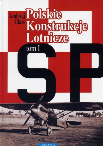 Polskie Konstrukcje Lotnicze. Tom 1.
