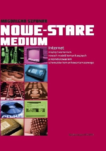Nowe-stare medium. Internet między tworzeniem nowych modeli komunikacyjnych a reprodukowaniem schematów komunikowania masowego