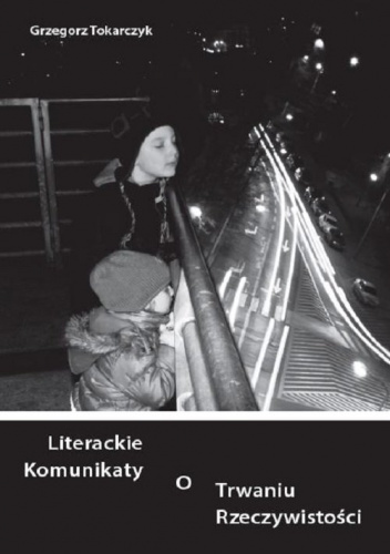 Literackie komunikaty o trwaniu rzeczywistości