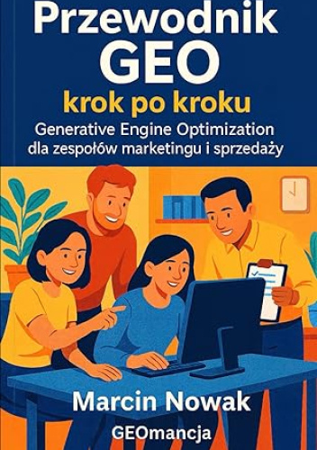 Przewodnik GEO krok po kroku. Generative Engine Optimization dla zespołów marketingu i sprzedaży