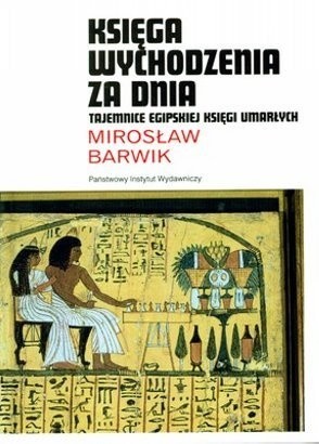Księga wychodzenia za dnia. Tajemnice egipskiej Księgi Umarłych