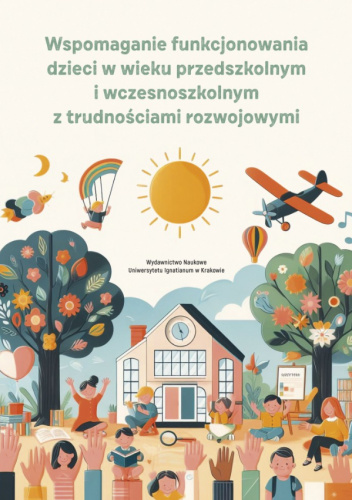 Wspomaganie funkcjonowania dzieci w wieku przedszkolnym i wczesnoszkolnym z trudnościami rozwojowymi