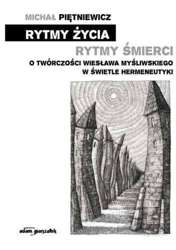 Rytmy życia rytmy śmierci. O twórczości Wiesława Myśliwskiego w świetle hermeneutyki