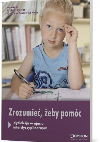 Zrozumieć, aby pomóc Dysleksja w ujęciu interdyscyplinarnym
