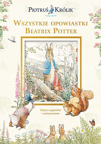 Piotruś Królik i jego świat. Wszystkie opowiastki Beatrix Potter