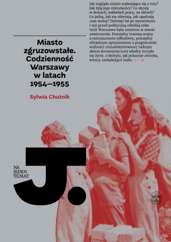 Miasto zgruzowstałe. Codzienność Warszawy w latach 1954–1955
