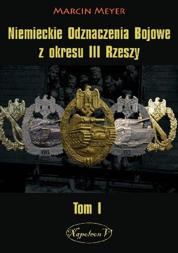 Niemieckie Odznaczenia Bojowe z okresu III Rzeszy. Tom I