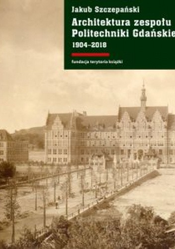 Architektura zespołu Politechniki Gdańskiej 1904–2018