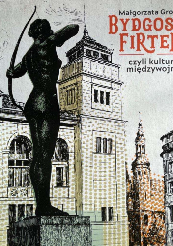 Bydgoski firtel czyli kultura międzywojnia