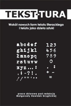 Tekst-tura. Wokół nowych form tekstu literackiego i tekstu jako dzieła sztuki