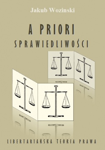 A priori sprawiedliwości. Libertariańska teoria prawa