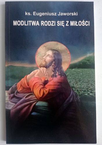 Modlitwa rodzi się z miłości