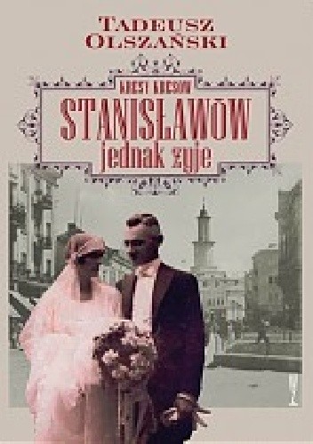 Kresy kresów. Stanisławów jednak żyje
