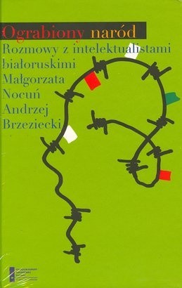 Ograbiony naród. Rozmowy z intelektualistami białoruskimi